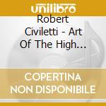 Robert Civiletti - Art Of The High Baroque cd musicale di Robert Civiletti