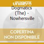 Dogmatics (The) - Nowhersville cd