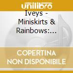 Iveys - Miniskirts & Rainbows: Iveys Anthology Volume 5