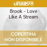 Brook - Love Like A Stream cd