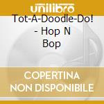 Tot-A-Doodle-Do! - Hop N Bop cd