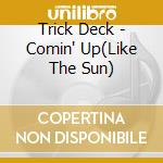 Trick Deck - Comin' Up(Like The Sun) cd