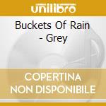 Buckets Of Rain - Grey