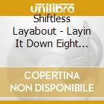 Shiftless Layabout - Layin It Down Eight Days A Week cd musicale di Shiftless Layabout
