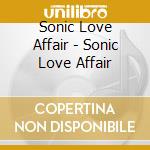 Sonic Love Affair - Sonic Love Affair