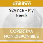 92Vince - My Needs cd musicale di 92Vince