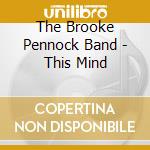The Brooke Pennock Band - This Mind cd