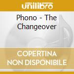 Phono - The Changeover cd