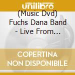 (Music Dvd) Fuchs Dana Band - Live From Nyc cd musicale