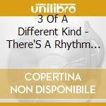 3 Of A Different Kind - There'S A Rhythm To These Streets cd musicale di 3 Of A Different Kind