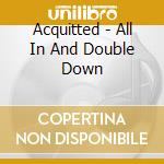 Acquitted - All In And Double Down cd