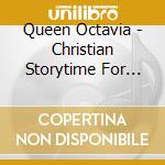Queen Octavia - Christian Storytime For Kids cd