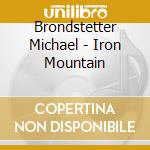 Brondstetter Michael - Iron Mountain cd