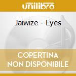Jaiwize - Eyes cd musicale di Jaiwize