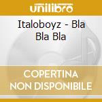 Italoboyz - Bla Bla Bla cd