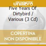 Five Years Of Dirtybird / Various (3 Cd) cd musicale di Various Artists