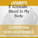 Jf Robitaille - Blood In My Body cd