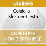 Colalaila - Klezmer-Fiesta cd musicale di Colalaila