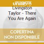 Livingston Taylor - There You Are Again cd