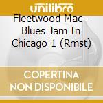 Fleetwood Mac - Blues Jam In Chicago 1 (Rmst) cd musicale di Fleetwood Mac