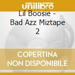 Lil Boosie - Bad Azz Miztape 2 cd musicale di Lil Boosie