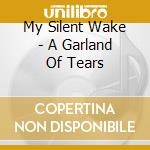 My Silent Wake - A Garland Of Tears cd