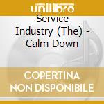 Service Industry (The) - Calm Down cd musicale di Service Industry (The)
