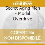Secret Aging Men - Modal Overdrive cd
