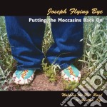 Joseph Flying Bye - Putting The Moccasins Back On: Walking The Red Road To Another Life