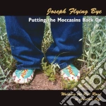 Joseph Flying Bye - Putting The Moccasins Back On: Walking The Red Road To Another Life cd