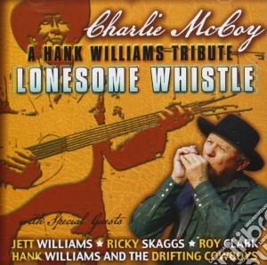 Charlie Mccoy - Lonesome Whistle: A Tribute To Hank Williams cd musicale di Charlie Mccoy