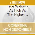 True Widow - As High As The Highest.. cd musicale di True Widow