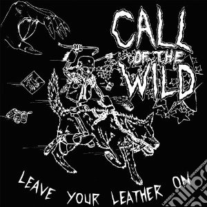 Call Of The Wild - Leave Your Leather On cd musicale di Call of the wild