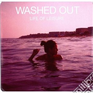 (LP Vinile) Washed Out - Life Of Leisure lp vinile di Out Washed