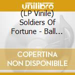 (LP Vinile) Soldiers Of Fortune - Ball Strenth vinile