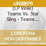 (LP Vinile) Teams Vs. Star Sling - Teams Vs. Star Slinger vinile
