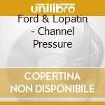 Ford & Lopatin - Channel Pressure cd musicale di Ford & Lopatin