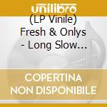 (LP Vinile) Fresh & Onlys - Long Slow Dance vinile