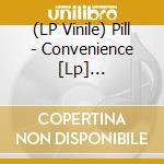 (LP Vinile) Pill - Convenience [Lp] (Download, Indie-Retail Advance Exclusive, Identical To 184923121414) lp vinile di Pill