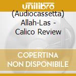 (Audiocassetta) Allah-Las - Calico Review cd