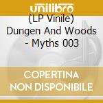 (LP Vinile) Dungen And Woods - Myths 003 lp vinile di Dungen And Woods
