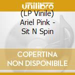 (LP Vinile) Ariel Pink - Sit N Spin vinile