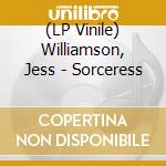 (LP Vinile) Williamson, Jess - Sorceress lp vinile