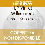 (LP Vinile) Williamson, Jess - Sorceress vinile