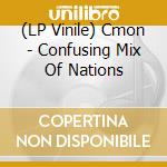 (LP Vinile) Cmon - Confusing Mix Of Nations vinile