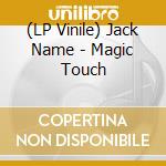 (LP Vinile) Jack Name - Magic Touch vinile
