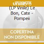 (LP Vinile) Le Bon, Cate - Pompeii lp vinile