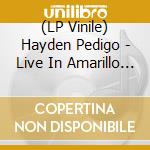 (LP Vinile) Hayden Pedigo - Live In Amarillo Texas vinile
