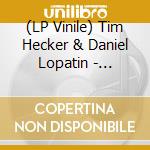 (LP Vinile) Tim Hecker & Daniel Lopatin - Instrumental Tourist