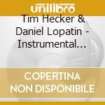 Tim Hecker & Daniel Lopatin - Instrumental Tourist